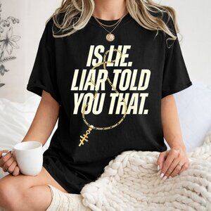Lie Liar Who Told You That Funny Quote T-Shirt
